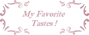 My Favorite Tastes!